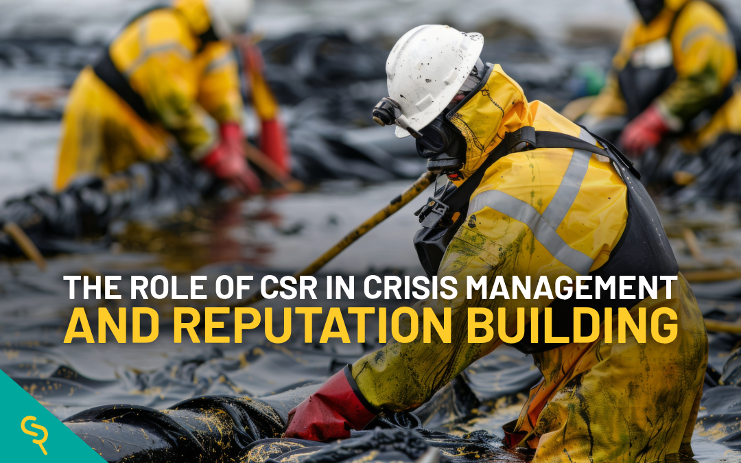 The Role of CSR in Crisis Management and Reputation Building