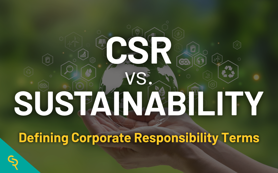 CSR vs. Sustainability: Defining Corporate Responsibility Terms
