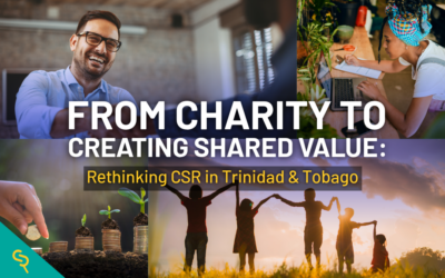 From Charity to Creating Shared Value: Rethinking CSR in Trinidad & Tobago