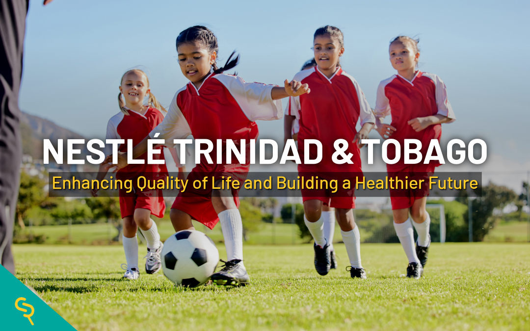 Nestlé Trinidad and Tobago: Enhancing Quality of Life and Building a Healthier Future